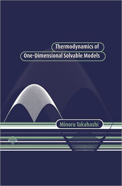 Cover for Takahashi, Minoru (University of Tokyo) · Thermodynamics of One-Dimensional Solvable Models (Hardcover Book) (1999)