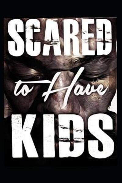 Cover for Ivan Azaan Tarver · Scared to Have Kids (Paperback Book) (2018)
