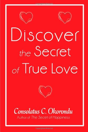 Cover for Consolatus C. Okorondu · Discover the Secret of True Love (Paperback Book) (2008)