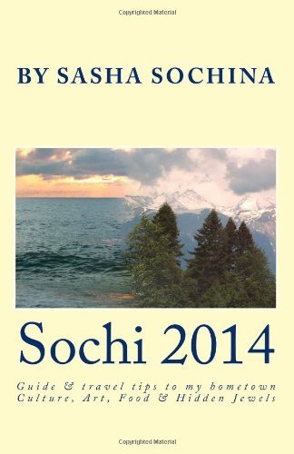 Sochi 2014: Guide and Travel Tips to My Hometown Culture, Art, Food and Hidden Jewels - Sasha Sochina - Books - Klubnika Publishing - 9780615940434 - December 22, 2013
