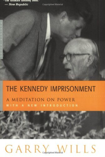 Cover for Garry Wills · The Kennedy Imprisonment: a Meditation on Power (Pocketbok) (2002)