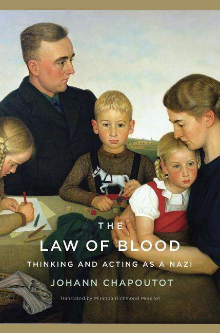 Cover for Johann Chapoutot · The Law of Blood: Thinking and Acting as a Nazi (Hardcover Book) (2018)