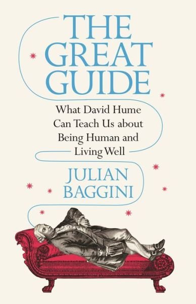 Cover for Julian Baggini · The Great Guide: What David Hume Can Teach Us about Being Human and Living Well (Inbunden Bok) (2021)