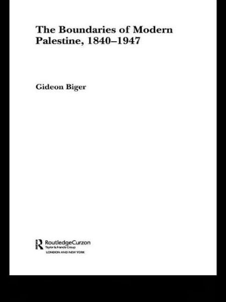 Cover for Gideon Biger · The Boundaries of Modern Palestine, 1840-1947 - Routledge Studies in Middle Eastern History (Taschenbuch) (2004)