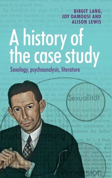Cover for Birgit Lang · A History of the Case Study: Sexology, Psychoanalysis, Literature (Hardcover Book) (2017)