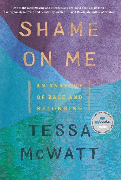 Cover for Tessa McWatt · Shame on Me An Anatomy of Race and Belonging (Paperback Book) (2020)