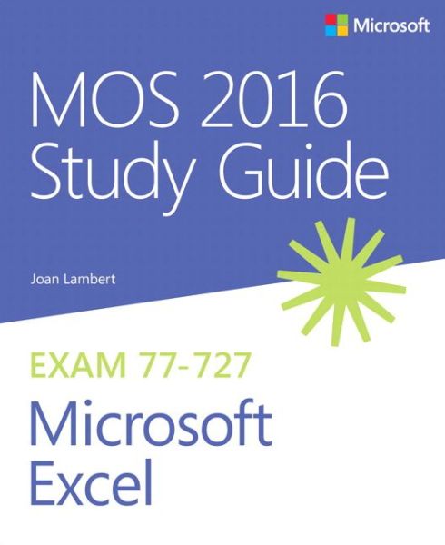 MOS 2016 Study Guide for Microsoft Excel - MOS Study Guide - Joan Lambert - Books - Microsoft Press,U.S. - 9780735699434 - October 27, 2016