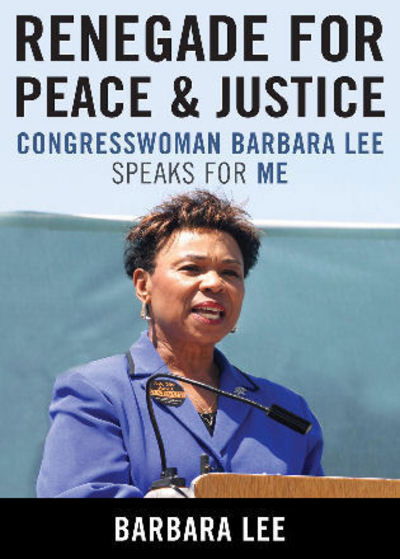 Renegade for Peace and Justice: Congresswoman Barbara Lee Speaks for Me - Barbara Lee - Books - Rowman & Littlefield - 9780742558434 - September 26, 2008