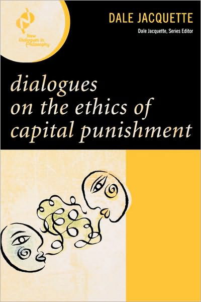 Dialogues on the Ethics of Capital Punishment - New Dialogues in Philosophy - Dale Jacquette - Boeken - Rowman & Littlefield - 9780742561434 - 16 december 2008