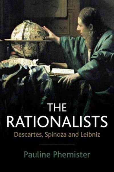 Cover for Phemister, Pauline (University of Edinburgh) · The Rationalists: Descartes, Spinoza and Leibniz (Hardcover bog) (2006)