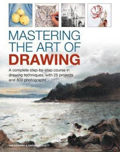 Cover for Ian Sidaway · Mastering the Art of Drawing: A complete step-by-step course in drawing techniques, with 25 projects and 800 photographs (Innbunden bok) (2018)