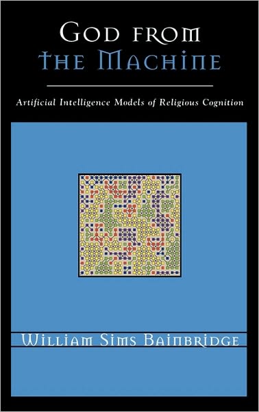 Cover for William Sims Bainbridge · God from the Machine: Artificial Intelligence Models of Religious Cognition - Cognitive Science of Religion (Hardcover Book) (2006)