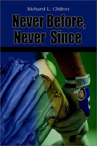 Cover for Richard L. Chilton · Never Before, Never Since (Paperback Book) (2002)