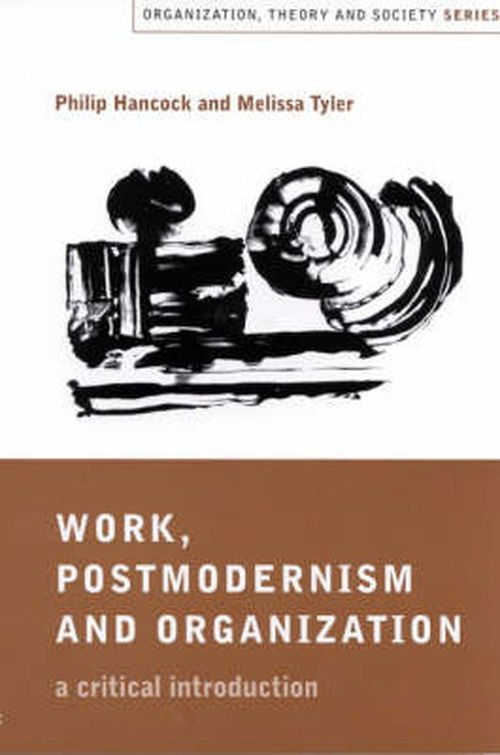 Cover for Philip Hancock · Work, Postmodernism and Organization: A Critical Introduction - Organization, Theory and Society series (Hardcover Book) (2001)