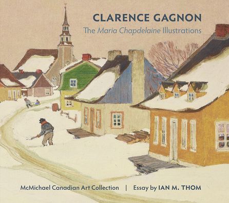 Cover for Clarence Gagnon the Maria Chapdelaine Illustrations (Hardcover Book) (2020)