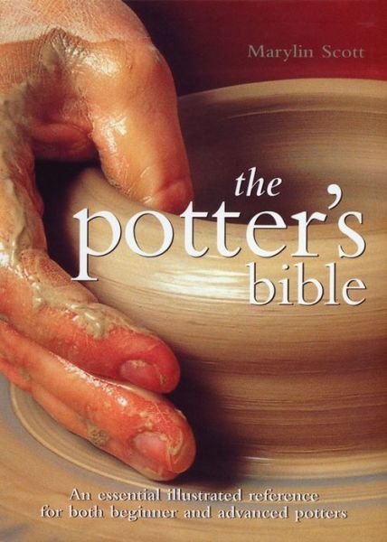 Cover for Marylin Scott · The Potter's Bible: An Essential Illustrated Reference for both Beginner and Advanced Potters - Artist / Craft Bible Series (Spiral Book) (2021)