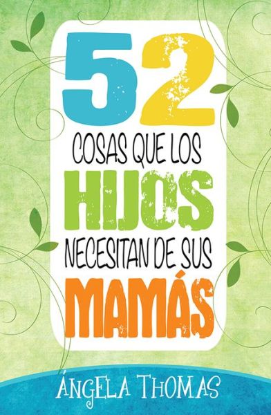 Cover for Angela Thomas · 52 Cosas Que Los Hijos Necesitan De Sus Mamas = 52 Things Sons Need from Their Moms (Paperback Book) (2015)