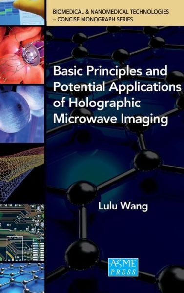 Basic Principles and Potential Applications of Holographic Microwave Imaging - Concise Monograph Series - Lulu Wang - Books - American Society of Mechanical Engineers - 9780791860434 - June 30, 2016