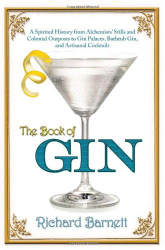 Cover for Richard Barnett · The Book of Gin: a Spirited World History from Alchemists' Stills and Colonial Outposts to Gin Palaces, Bathtub Gin, and Artisanal Cocktails (Hardcover Book) (2012)