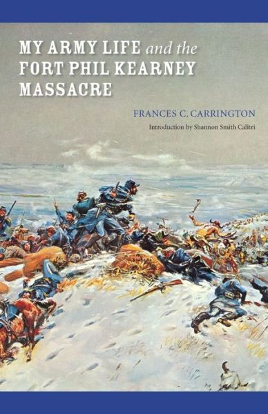 Cover for Frances C. Carrington · My Army Life and the Fort Phil Kearney Massacre: With an Account of the Celebration of &quot;Wyoming Opened&quot; (Taschenbuch) (2004)