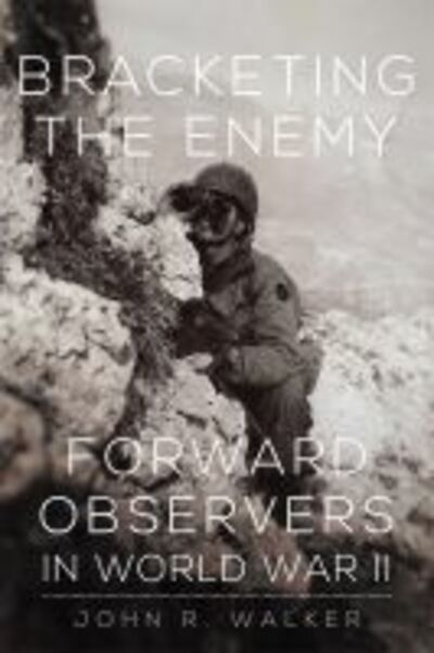 Cover for John R. Walker · Bracketing the Enemy: Forward Observers in World War II (Paperback Book) (2015)