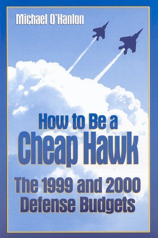 Cover for Michael E. O'Hanlon · How to Be a Cheap Hawk: The 1999 and 2000 Defense Budgets (Paperback Book) [New Ed edition] (1998)