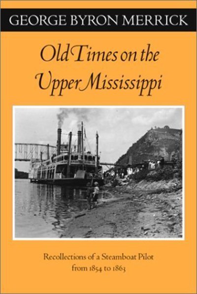 Cover for George Byron Merrick · Old Times on the Upper Mississippi: Recollections of a Steamboat Pilot from 1854 to 1863 - A Fesler-Lampert Minnesota Heritage Book (Paperback Book) [Univ of Minnesota PR edition] (2001)