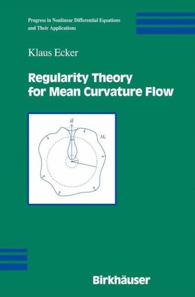Cover for Klaus Ecker · Regularity Theory for Mean Curvature Flow - Progress in Nonlinear Differential Equations and Their Applications (Hardcover Book) (2003)