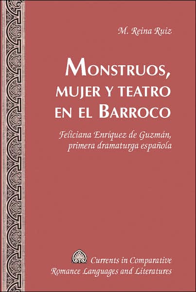 Cover for M. Reina Ruiz · Monstruos, Mujer y Teatro en el Barroco: Feliciana Enriquez de Guzman, Primera Dramaturga Espanola - Currents in Comparative Romance Languages &amp; Literatures (Hardcover Book) (2005)