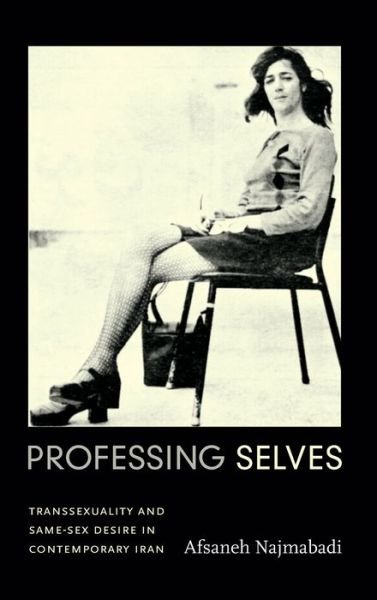 Cover for Afsaneh Najmabadi · Professing Selves: Transsexuality and Same-Sex Desire in Contemporary Iran - Experimental Futures (Gebundenes Buch) (2013)