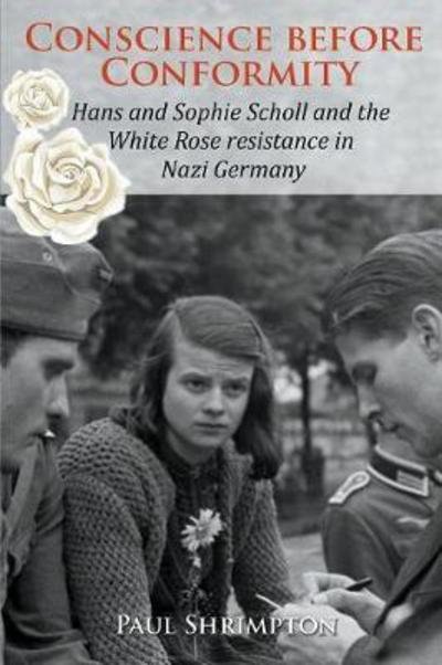 Cover for Paul Shrimpton · Conscience Before Conformity: Hans and Sophie Scholl and the White Rose Resistance in Nazi Germany (Pocketbok) (2018)
