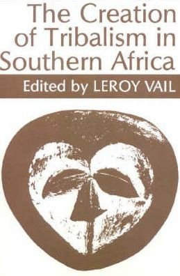 Cover for Leroy Vail · The Creation of Tribalism in Southern Africa (Pocketbok) (1989)