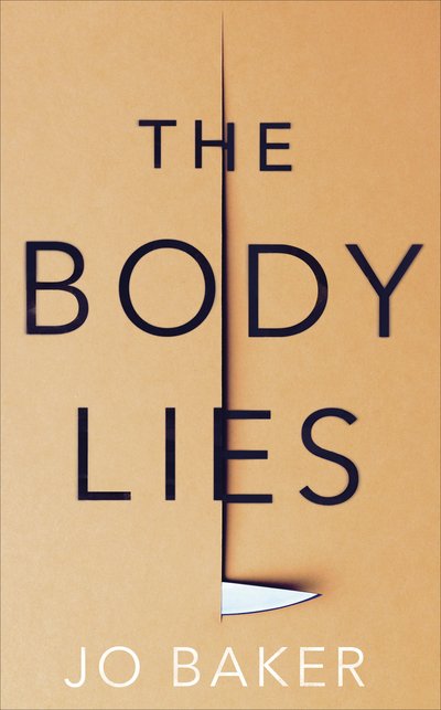 Cover for Jo Baker · The Body Lies: 'A propulsive #Metoo thriller' GUARDIAN (Hardcover Book) (2019)