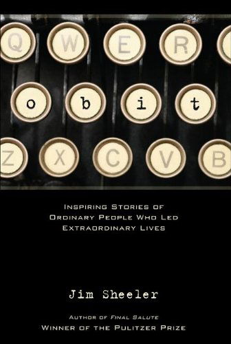 Cover for Jim Sheeler · Obit.: Inspiring Stories of Ordinary People That Led Extraordinary Lives (Hardcover Book) [First Printing edition] (2007)