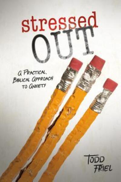 Stressed Out A Practical, Biblical Approach to Anxiety - Todd Friel - Books - New Leaf Press - 9780892217434 - August 1, 2016