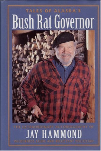 Cover for Jay Hammond · Tales of Alaska's Bush Rat Governor: the Extraordinary Autobiography of Jay Hammond, Wilderness Guide and Reluctant Politician (Paperback Book) (1996)