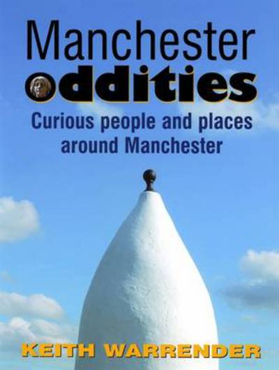 Manchester Oddities: Curious People and Places Around Manchester - Keith Warrender - Books - Willow Publishing,Timperley - 9780946361434 - November 15, 2011