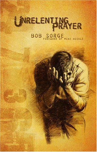 Cover for Bob Sorge · Unrelenting Prayer (Paperback Book) (2004)
