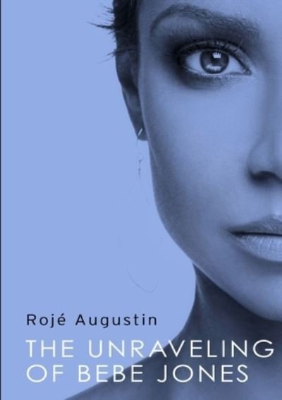 Cover for Rojé Augustin · The unraveling of Bebe Jones (Buch) [[1st ed.]. edition] (2012)