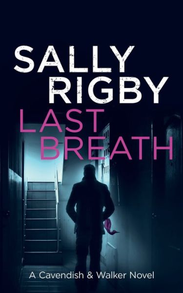 Cover for Sally Rigby · Last Breath: A Cavendish &amp; Walker Novel - Cavendish &amp; Walker (Paperback Book) (2020)