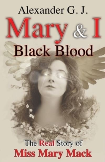 Cover for Alexander G J · Mary and I: Black Blood: The Real Story of Miss Mary - Mary and I (Paperback Book) (2020)