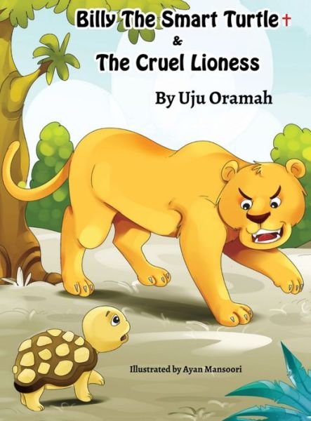 Cover for Uju Oramah · Billy the Smart Turtle and the Cruel Lioness (Gebundenes Buch) (2021)