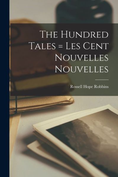 Cover for Rossell Hope 1912- Robbins · The Hundred Tales = Les Cent Nouvelles Nouvelles (Paperback Book) (2021)