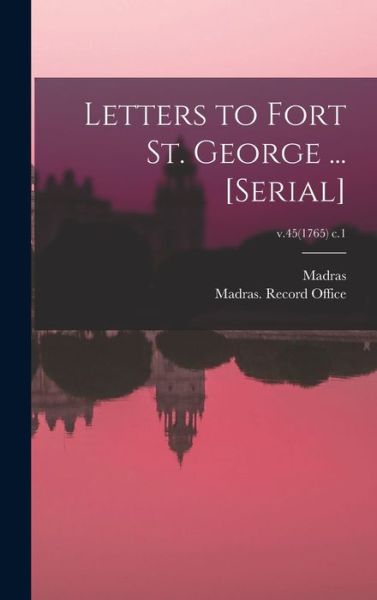 Cover for Madras (India Presidency) · Letters to Fort St. George ... [serial]; v.45 (1765) c.1 (Hardcover Book) (2021)