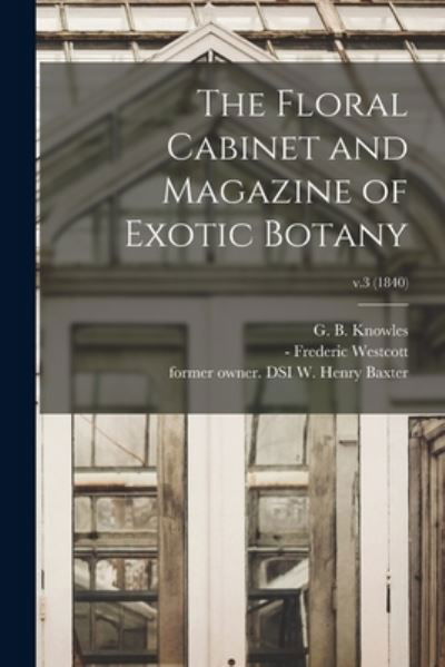 Cover for G B (George Beauchamp) 18 Knowles · The Floral Cabinet and Magazine of Exotic Botany; v.3 (1840) (Pocketbok) (2021)