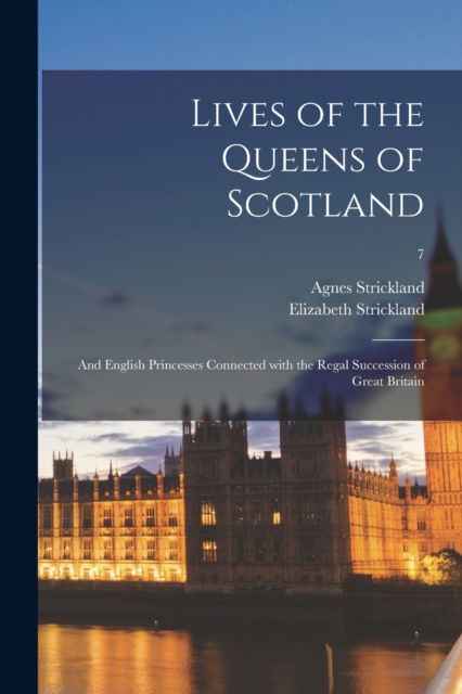 Cover for Strickland Agnes 1796-1874 Strickland · Lives of the Queens of Scotland (Paperback Book) (2021)