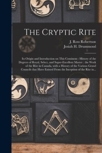 Cover for J Ross (John Ross) 1841- Robertson · The Cryptic Rite [microform] (Paperback Book) (2021)