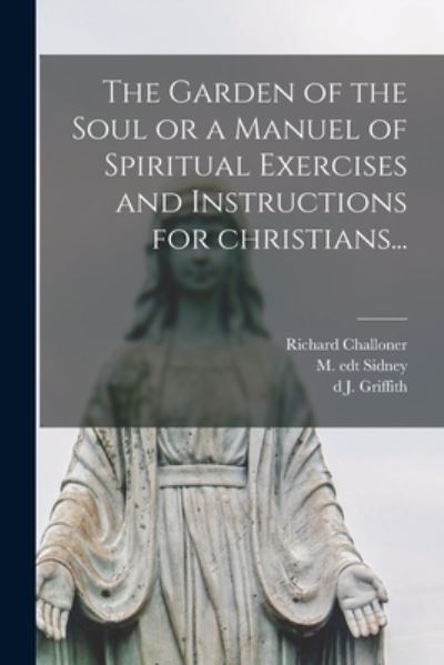 Cover for Richard Challoner · The Garden of the Soul or a Manuel of Spiritual Exercises and Instructions for Christians... (Taschenbuch) (2021)