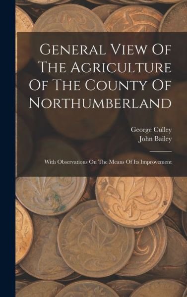 Cover for John Bailey · General View of the Agriculture of the County of Northumberland (Bok) (2022)