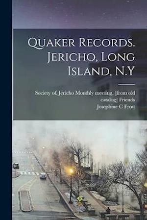 Cover for Josephine C. Frost · Quaker Records. Jericho, Long Island, N. y (Book) (2022)